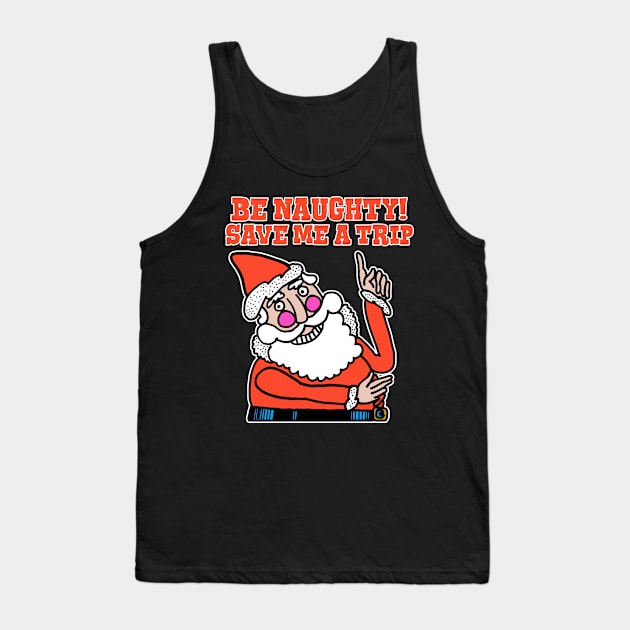 Be Naughty Save Me a Trip Santa Tank Top by darklordpug